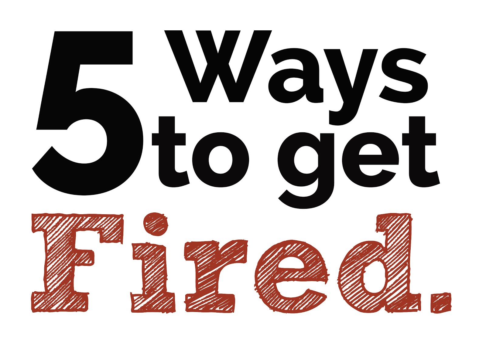 Ways to get fired